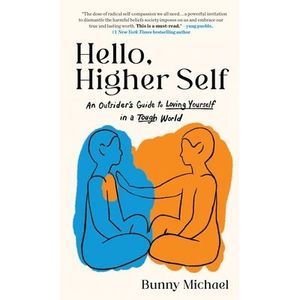 Hello, Higher Self: An Outsider's Guide to Loving Yourself in a Tough World -- B